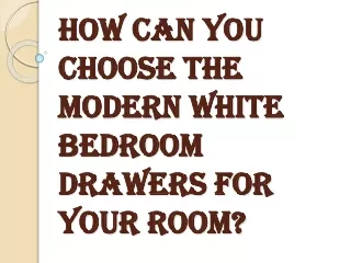 Factors to be Considered While Choosing the White Bedroom Drawers