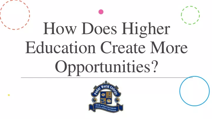 how does higher education create more opportunities