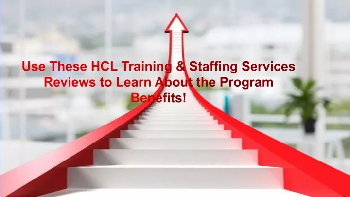use these hcl training staffing services reviews to learn about the program benefits
