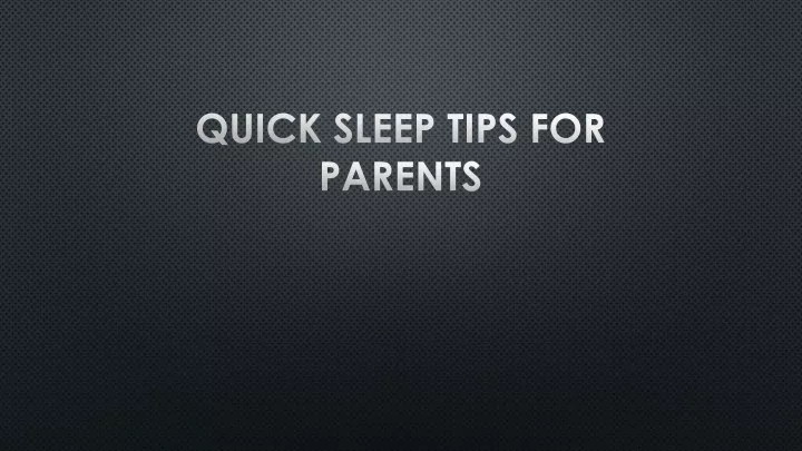quick sleep tips for parents