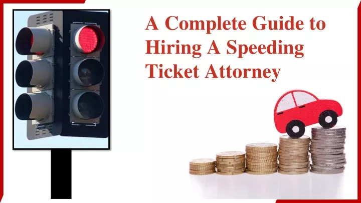 a complete guide to hiring a speeding ticket attorney