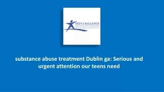 substance abuse treatment dublin ga Serious and urgent attention our teens need