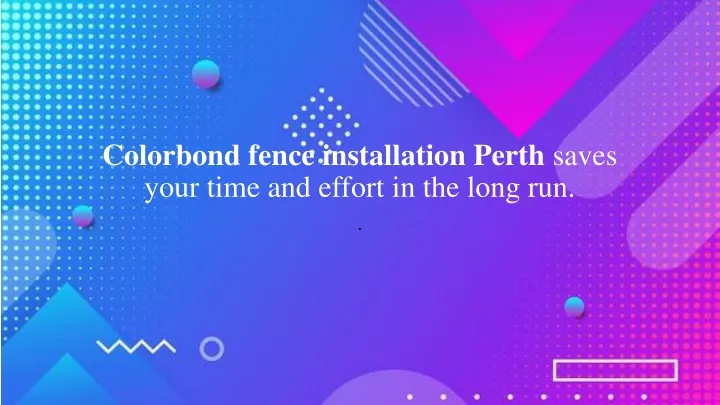 colorbond fence installation perth saves your time and effort in the long run