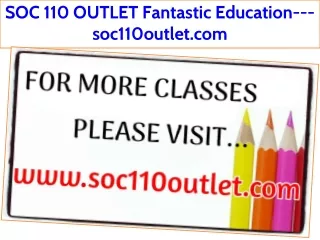 SOC 110 OUTLET Fantastic Education---soc110outlet.com