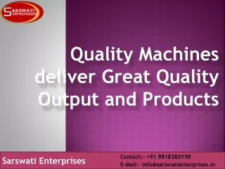 Quality Machines deliver Great Quality Output and Products