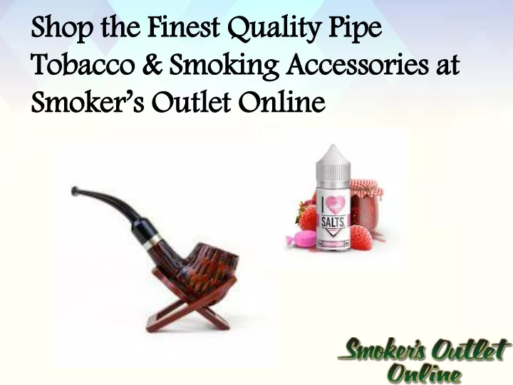 shop the finest quality pipe tobacco smoking