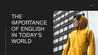 THE  IMPORTANCE  OF ENGLISH  IN TODAY’S  WORLD