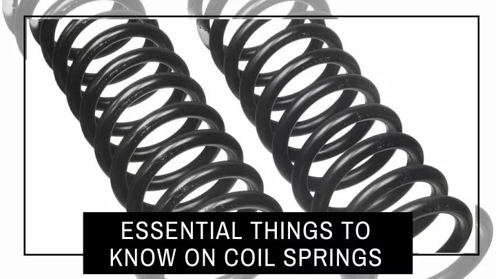 essential things to know on coil springs