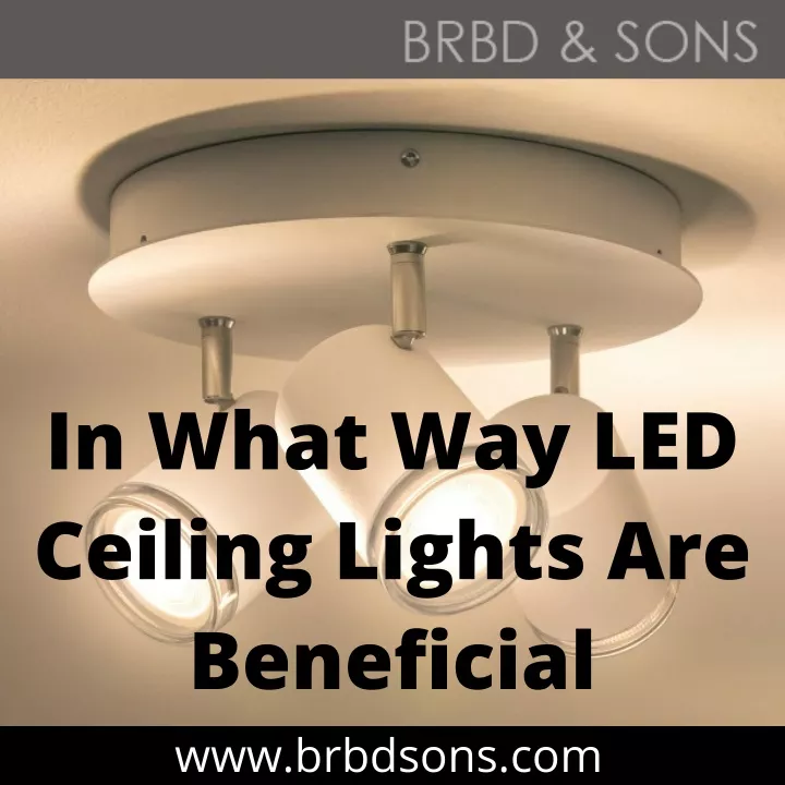 in what way led ceiling lights are beneficial