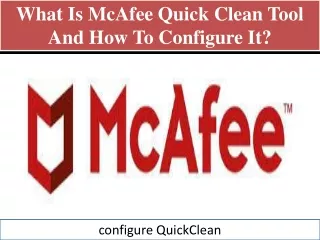 What is McAfee Quick Clean Tool and How to configure it?
