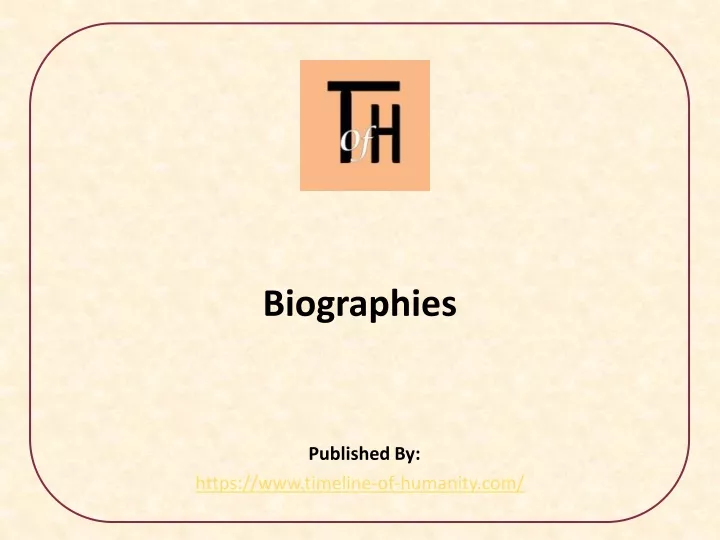 biographies published by https www timeline of humanity com