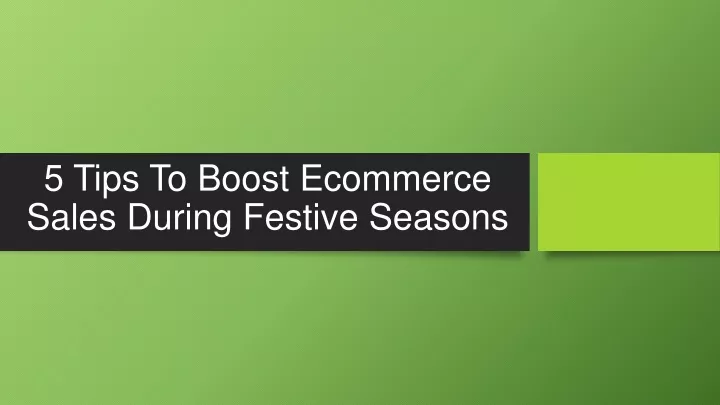 5 tips to boost e c ommerce sales during festive seasons