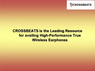 CROSSBEATS is the Leading Resource for availing High-Performance True Wireless Earphones