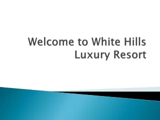 Welcome to White Hills Luxury Resort