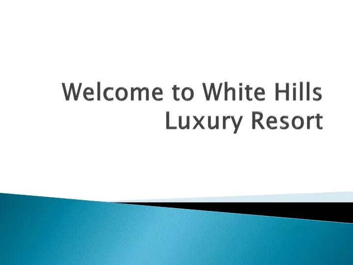 welcome to white hills luxury resort