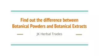 Find out the difference between Botanical Powders and Botanical Extracts