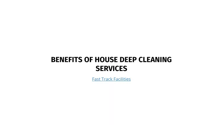 benefits of house deep cleaning services