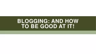 Blogging: And How to be Good at it