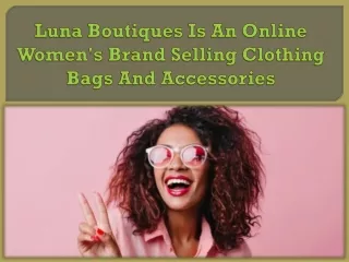 Luna Boutiques Is An Online Women's Brand Selling Clothing Bags And Accessories