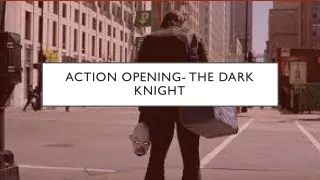 The Dark Knight ACTION OPENING