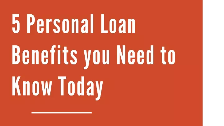 5 personal loan benefits you need to know today