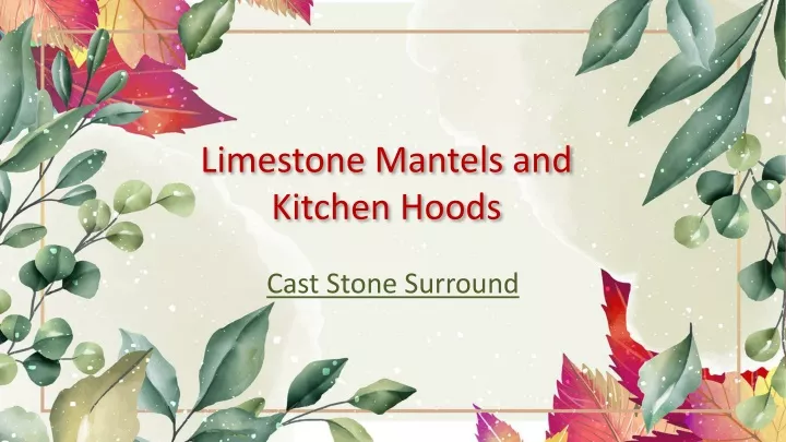 limestone mantels and kitchen hoods