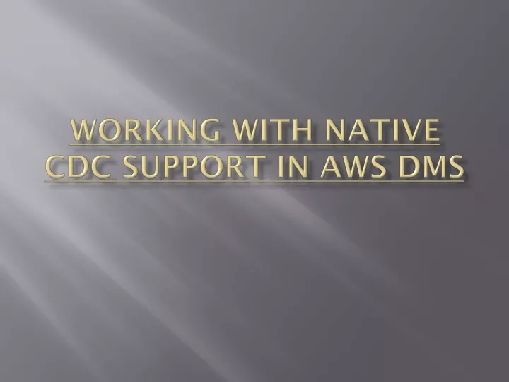 working with native cdc support in aws dms