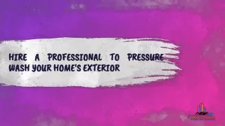 Hire a professional to pressure wash your home's exterior