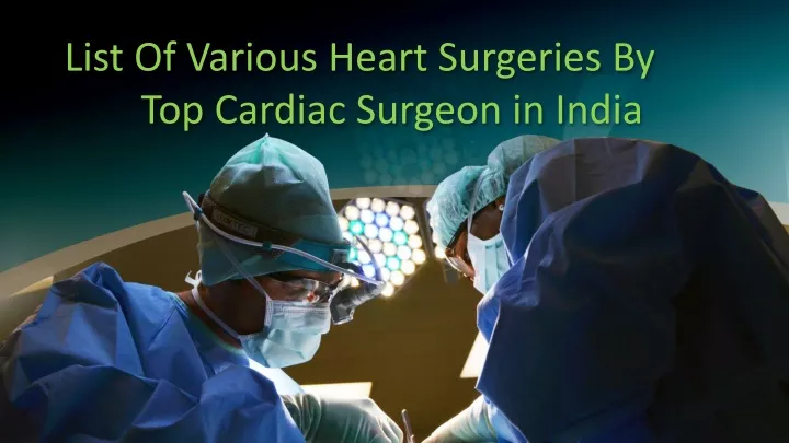 list of various heart surgeries by top cardiac surgeon in india