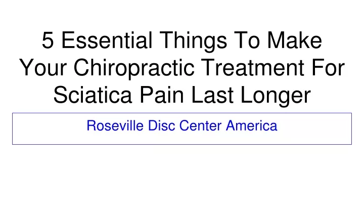 5 essential things to make your chiropractic treatment for sciatica pain last longer