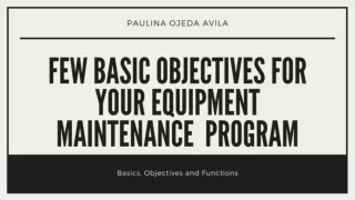 Few Basic Objectives For Your Equipment Maintenance Program -  Paulina Ojeda Avila