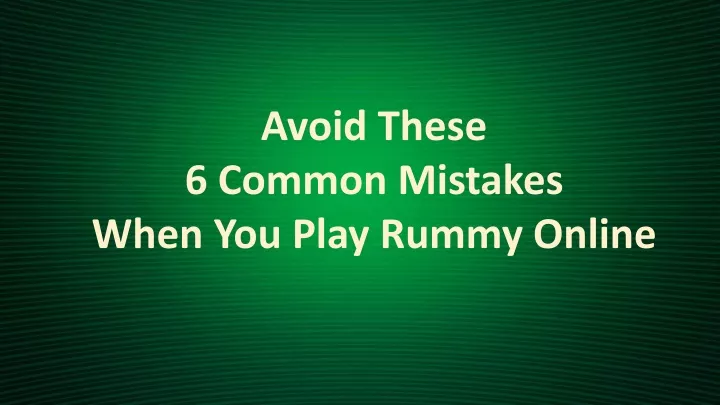 avoid these 6 common mistakes when you play rummy