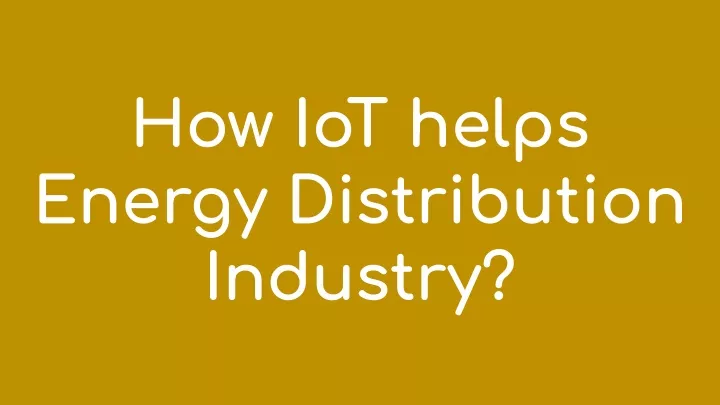 how iot helps energy distribution industry