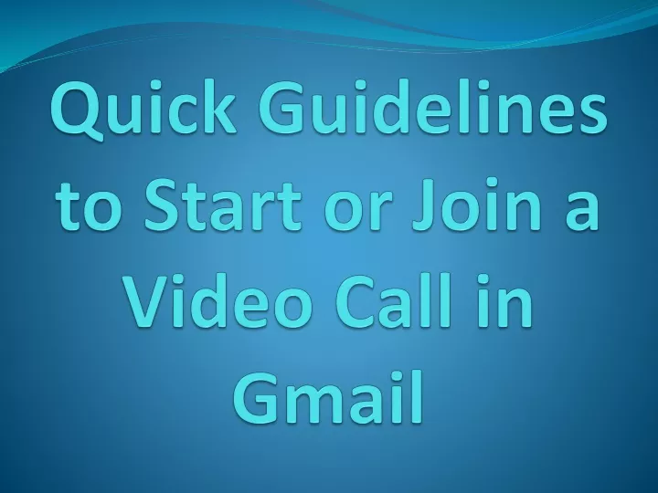 quick guidelines to start or join a video call in gmail