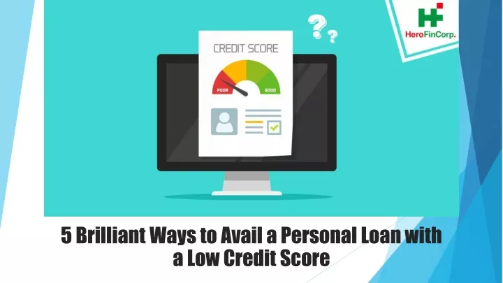 5 brilliant ways to avail a personal loan with a low credit score
