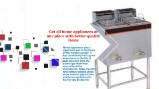 Get all home appliances at one place with better quality items