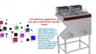 get all home appliances at one place with better quality items