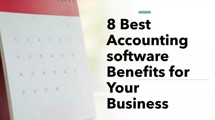 8 best accounting software benefits for your business