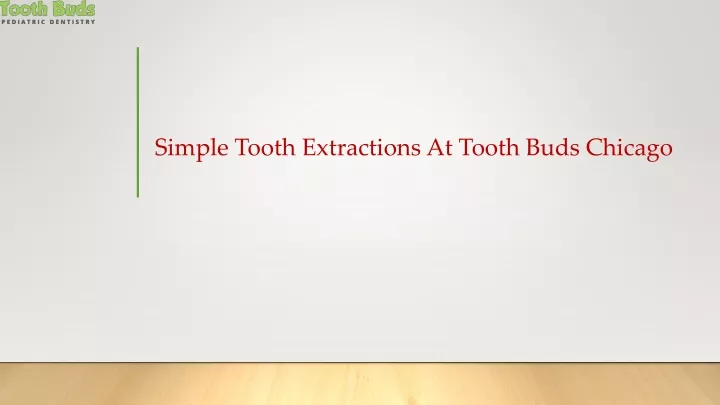 simple tooth extractions at tooth buds chicago