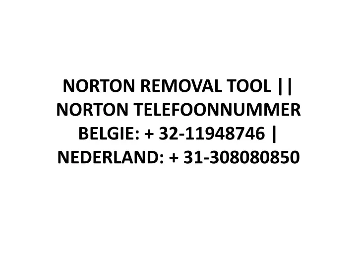 norton removal tool norton telefoonnummer belgie 32 11948746 nederland 31 308080850