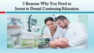 Reasons Why You Need to Invest in Dental Continuing Education