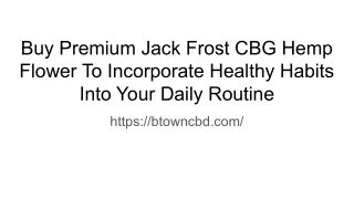 Buy Premium Jack Frost CBG Hemp Flower To Incorporate Healthy Habits Into Your Daily Routine