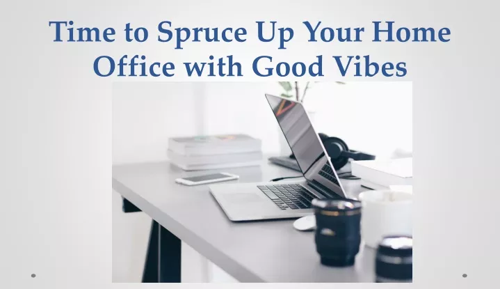 time to spruce up your home office with good vibes