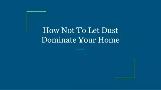 how not to let dust dominate your home