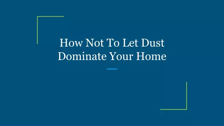 how not to let dust dominate your home