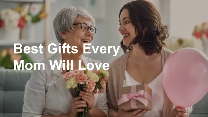 best gifts every mom will love