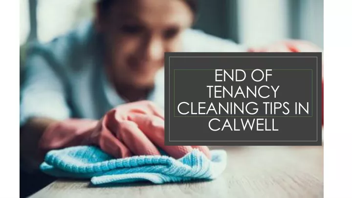 end of tenancy cleaning tips in calwell