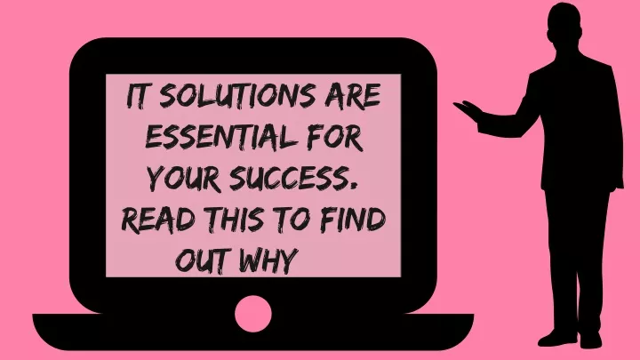 it solutions are essential for your success read