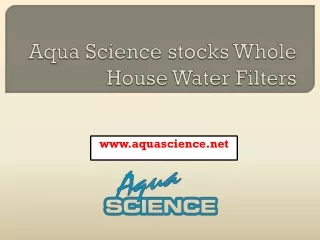 Aqua Science stocks Whole House Water Filters