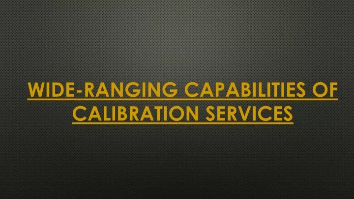wide ranging capabilities of calibration services